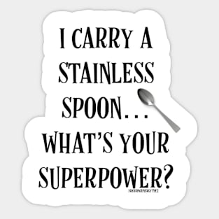 I Carry a Stainless Spoon... What's Your Superpower v2 Sticker